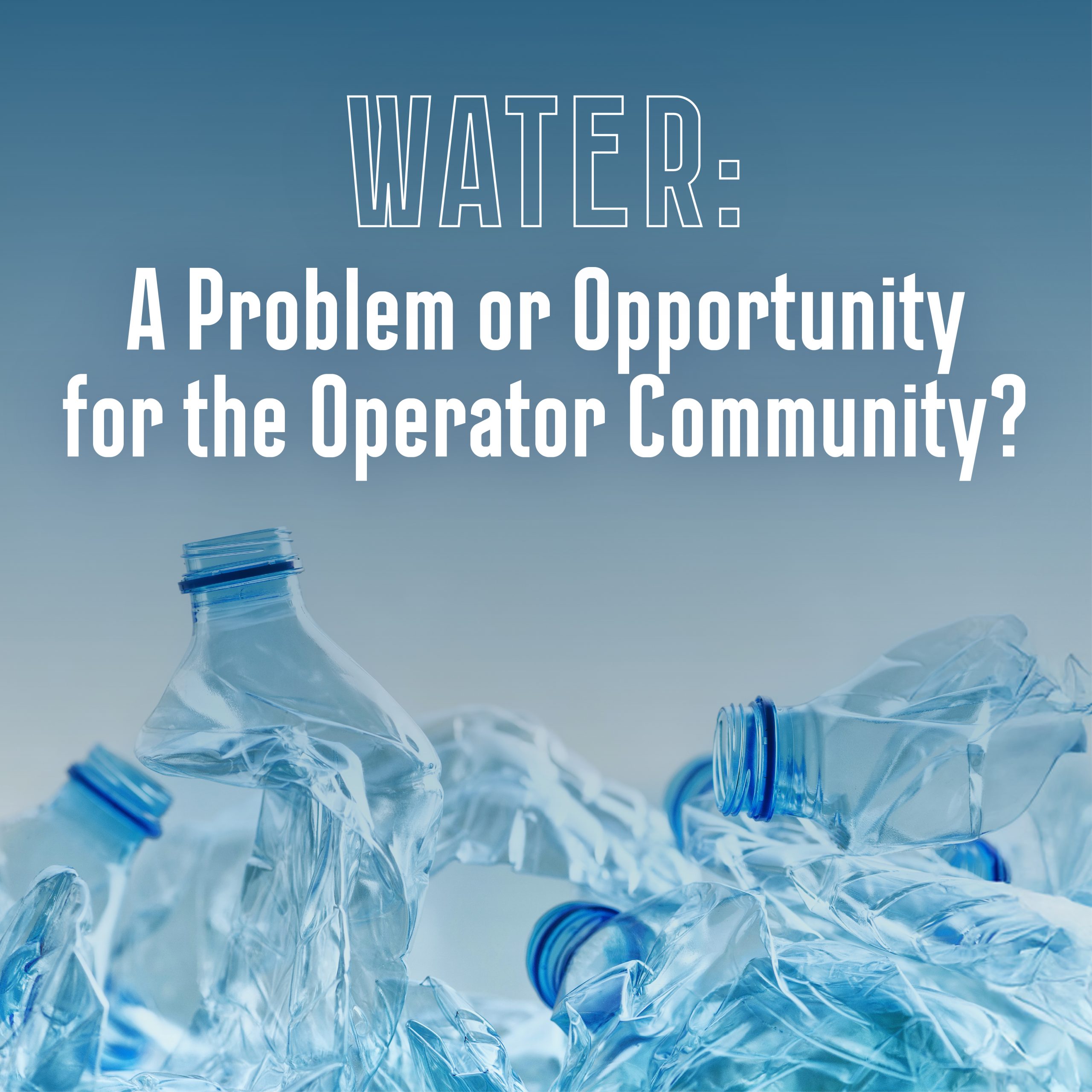 Water: A Problem or Opportunity for the Operator Community?